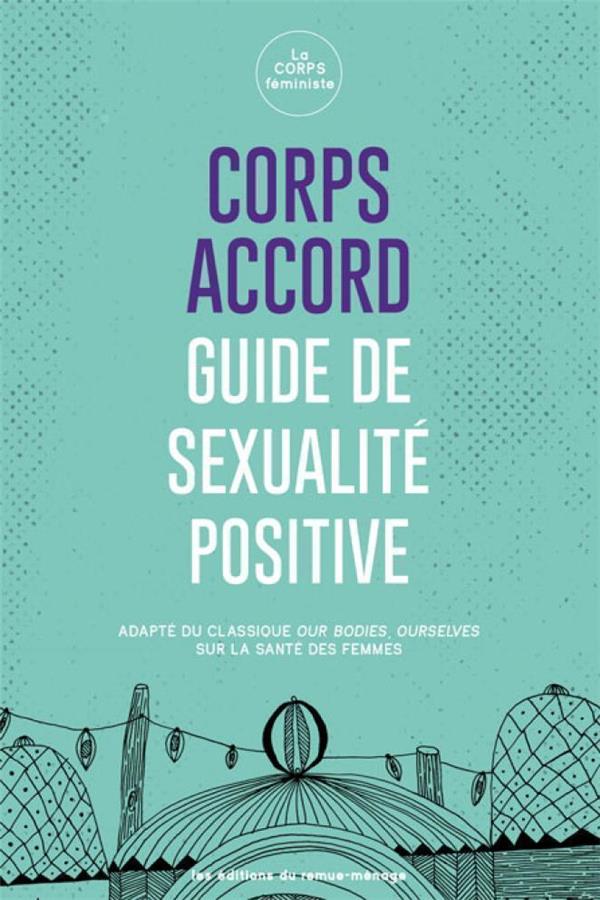 Corps accord Guide de sexualité positive, adapté de Our bodies, ourselves sur la santé des femmes, les Éditions du Remue-ménages, Québec, 2019